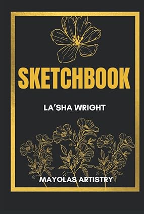 Sketchbook: Mayolas Artristry Hardcover – March 31, 2022 by La’Sha Wright (Author)